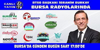 BTSO Başkanı İbrahim Burkay Bursa Radyolarında Canlı Yayın Konuğu Olacak