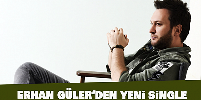 Erhan Güler’den Yeni Single